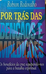 Por Trás das Bençãos e Maldições - Robson Rodovalho