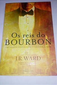 Os reis do Bourbon - J. R. Ward