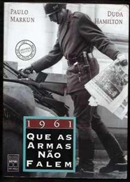 1961: Que as Armas Não Falem - Paulo Markun