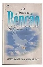 A Dádiva da benção na família - Gary Smalley