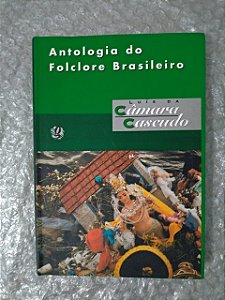 Antologia do Folclore Brasileiro - Luís da Câmara Cascudo