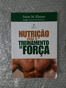 Nutrição Para o Treinamento de Força - Susan M. Kleiner - 3ª Edição