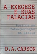 A Exegese e Suas Falácias - D. A. Carson - Perigos na interpretação da Bíblia