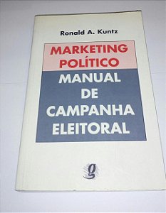 Marketing político - Manual de campanha eleitoral - Ronald A. Kuntz