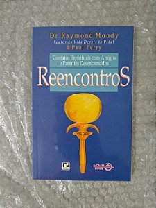 Reencontro Contatos Espirituais com Amigos e Parentes Desencarnados - Dr. Raymond Moody