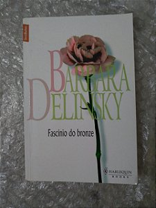 Fascínio do Bronze - Barbara Delinsky (Pocket)
