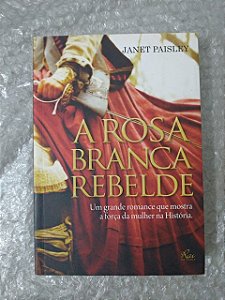 A Rosa Branca Rebelde - Janet Paisley