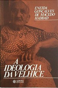 A Idelogia da Velhice - Eneida Gonçalves de Macedo Haddad