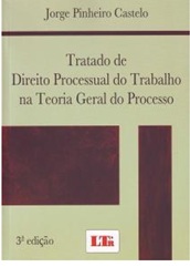Tratado de Direito Processual do Trabalho na Teoria Geral do Processo- Jorge Pinheiro Castelo