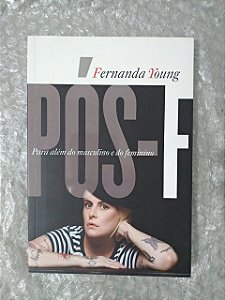 Pós-F Para Além do Masculino e do Feminino - Fernanda Roung