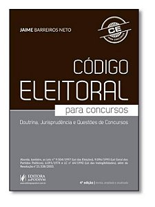 Código eleitoral para concursos: doutrinas, jurisprudência e questões de concursos - Jaime Barreiros Neto