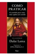 Como praticar - o caminho para uma vida repleta de sentido - Dalai Lama
