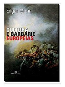 Cultura e barbárie européias - Edgar Morin