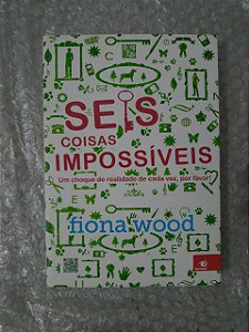 Seis Coisas Impossíveis - Fiona Wood