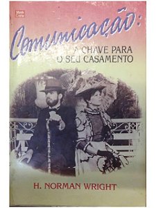 Comunicação - a Chave para o Seu Casamento - H. Norman Wright