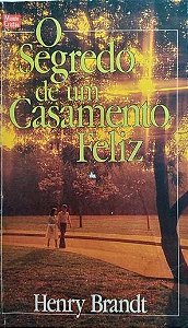 O Segredo de um Casamento Feliz - Henry Brandt