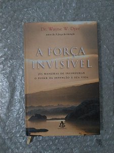 A Força Invisível - Dr. Wayner W. Dyer