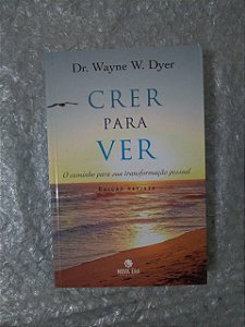 Crer Para Ver - Dr. Wayne W. Dye