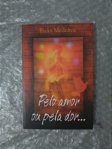 Pelo Amor Ou Pela Dor...  - Ricky Medeiros