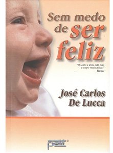 Sem medo de ser feliz - José Carlos de Lucca