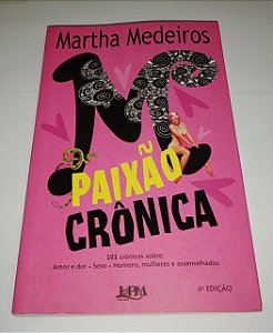 Paixão crônica - Martha Medeiros