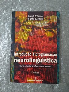 Introdução à Programação Neurolinguística - Joseph O'Connor e John Seymour