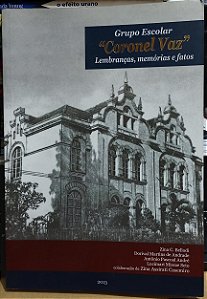 Grupo Escolar "Coronel Vaz" - Lembranças, memórias e fatos - Zina C. Bellodi