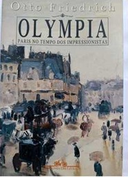 Olympia - Paris no Tempo dos Impressionistas - Otto Friedrich