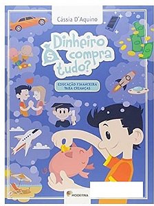 Dinheiro Compra Tudo? Educação Financeira para Crianças - Cássia Daquino