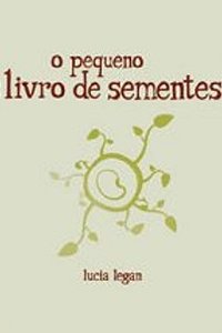 O Pequeno Livro de Sementes - Lucia Legan