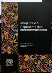 Imaginário e Representações: Entre Fios, Meadas e Alinhavos - Regma Maria dos Santos