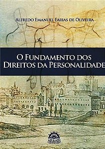 O Fundamento dos Direitos da Personalidade - Alfredo Emanuel Farias de Oliveira