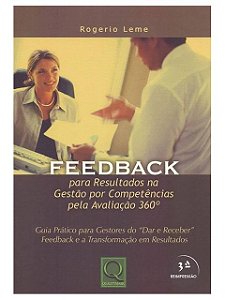 Feedback. Para Resultados na Gestão por Competências Pela Avaliação 360 - Rogerio Leme