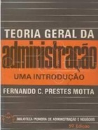 Teoria Geral da Administração uma Introdução - Fernando C. Prestes Motta - 14ed.