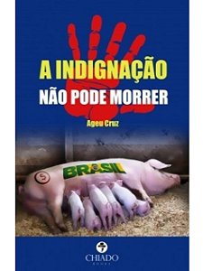 A indignação não pode morrer - Ageu Cruz - autografado