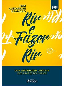 RIR E FAZER RIR - UMA ABORDAGEM JURÍDICA DOS LIMITES DO HUMOR - Tom Alexandre Brandão