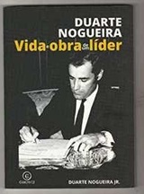 Duarte Nogueira, Vida e Obra de um Líder - Antonio Duarte Nogeueira Junior - Com dedicatória
