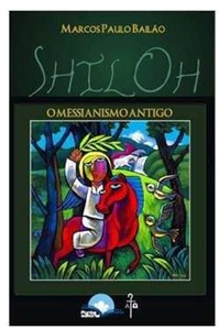 Shiloh - o Messianismo Antigo - Marcos Paulo Bailao
