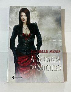 A sombra do Súcubo - Richelle Mead