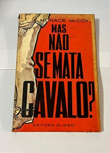 Mas não se mata cavalo? - Horace Mccoy