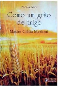 Como um Grão de Trigo - Madre Clélia Merloni