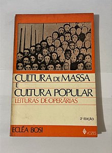 Cultura de massa e cultura popular: Leituras de operárias - Ecléa Bosi