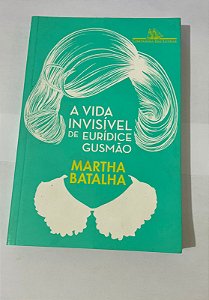 A vida invisível de Euridice Gusmão - Martha Batalha