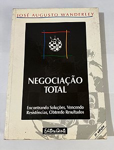 Negociação Total – Encontrando Soluções, Vencendo Resistências, Obtendo Resultados – José Augusto Wanderley