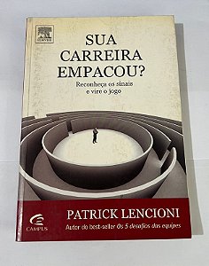 Sua Carreira Empacou? – Reconheça os Sinais e Vire o Jogo – Patrick Lencioni