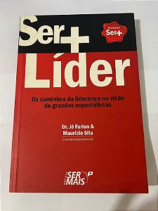 Ser+ Líder: os caminhos da liderança na visão de grandes especialistas – Jô Furlan, Maurício Sita