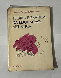 Teoria e prática da educação artística - Ana Mae Tavares Bastos Barbosa