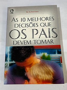 As 10 melhores decisões que os pais devem tomar – Bill Farrel e Pam Farrel