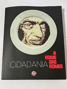 Cidadania: a fome das fomes – 30 anos de ação – Ana Redig e Plínio Fraga
