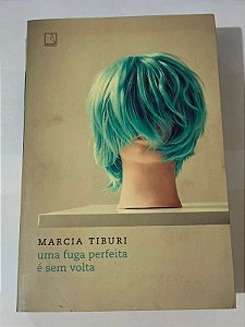 Uma fuga perfeita é sem volta - Marcia Tiburi